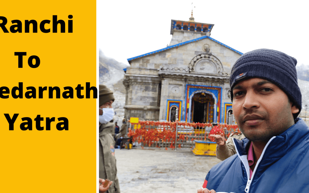 Exploring the Spiritual Journey: From Ranchi to Kedarnath